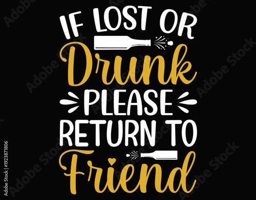 If Lost Or Drunk Please Return To Friend - printable editable vector art file.