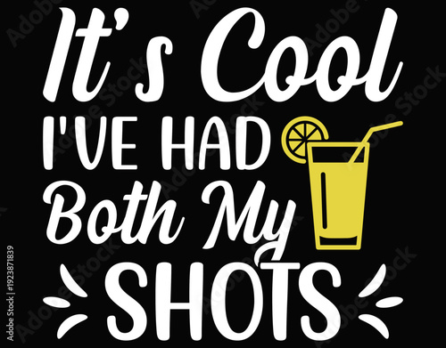 It's Cool Ive Had Both My Shots - printable editable vector art file.