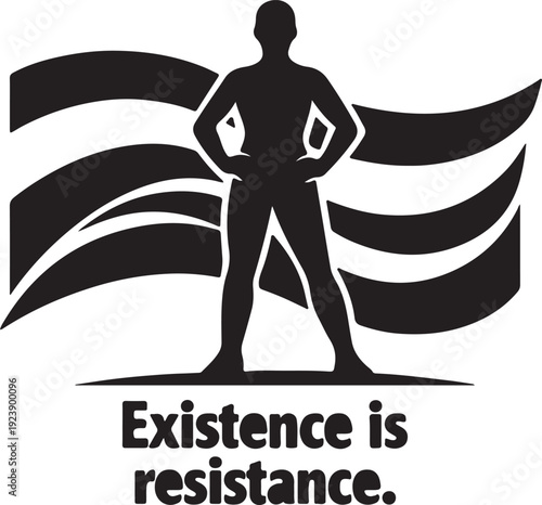 Silhouette of a strong person standing with hands on hips and a bold statement existence is resistance