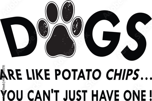Funny Dog Lover Quote Illustration: Dogs Are Like Potato Chips You Can't Have Just One