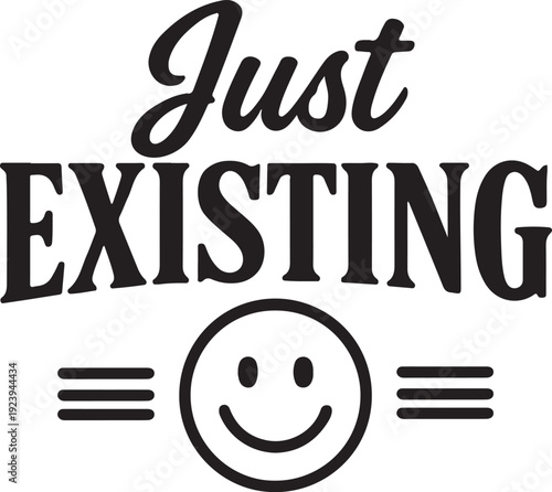 A minimalist design featuring a cheerful face and the phrase just existing
