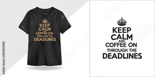 Keep Calm Coffee On Through the Deadlines – Motivational Typography T-Shirt Design