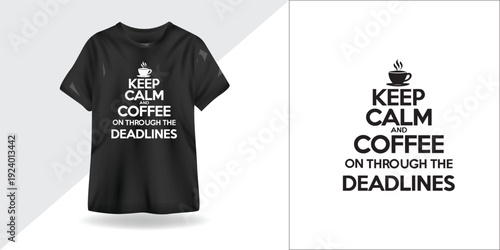 Keep Calm Coffee On Through the Deadlines – Motivational Typography T-Shirt Design