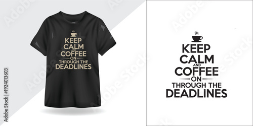 Keep Calm Coffee On Through the Deadlines – Motivational Typography T-Shirt Design