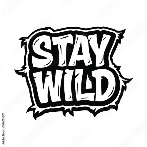 Bold stay wild slogan with striking black outline creates an eyecatching monochrome