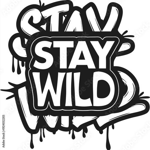 Stay wild boldly rendered with dripping black lines showcases edgy, defiant street art flair