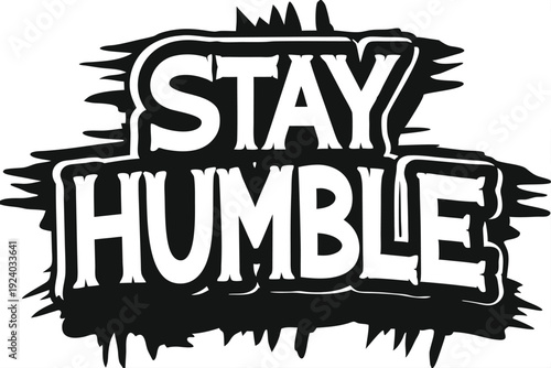 Stylized lettering shows Stay Humble message with a textured outline in black and white