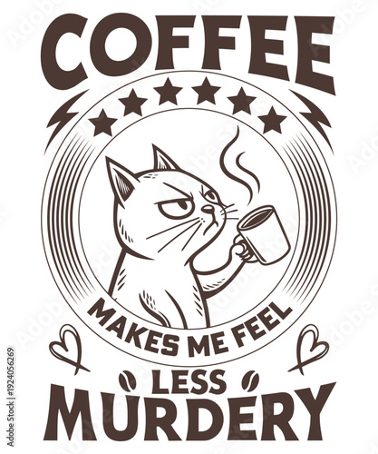 Coffee makes me feel less murderey Graphic Design vector