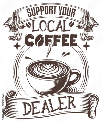 Support your local coffee dealer graphic design t shirt vector