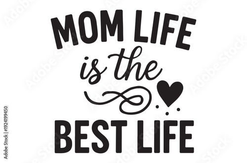 Mom life is the best life a heartwarming typographic illustration