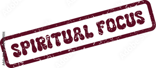 Authentic maroon distressed rubber stamp signifying the importance of maintaining spiritual focus