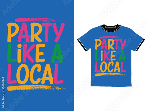 Colorful handwritten typography text saying party like a local on a blue tshirt design
