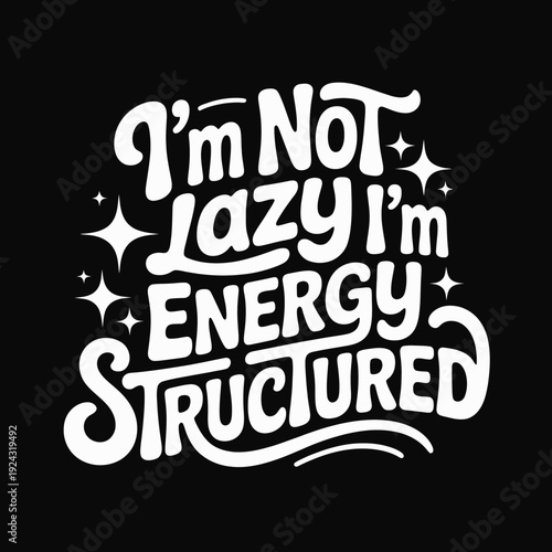 Creative slogan emphasizing energy and structured productivity instead of laziness isolated on white background, Vector, illustration