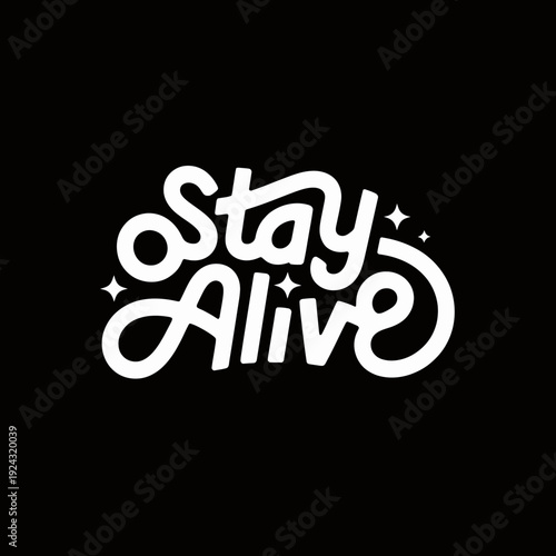 Creative and bold stay alive slogan design with star accents on black background isolated on white background, Vector, illustration