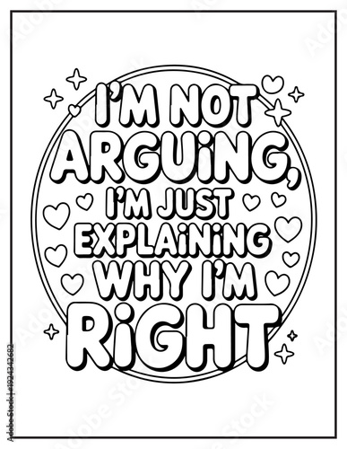 Circle with text I'm Not Arguing I'm Just Explaining Why I'm Right