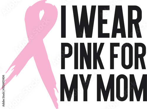 i wear pink for my mom typography vector design , Realistic pink ribbon. Symbol of world breast canser awareness month in october. Vector illustration.
