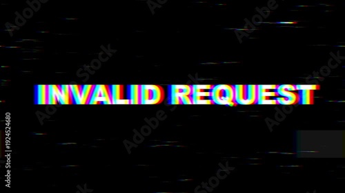 Glitch Effect Invalid Request Text Overlay.