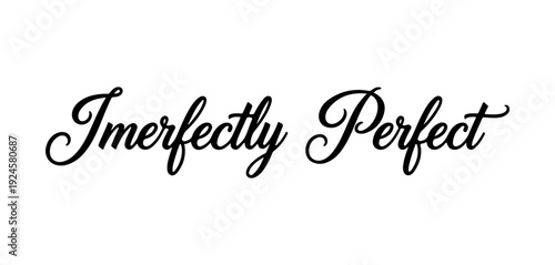 Imperfectly Perfect phrase in black ink calligraphy