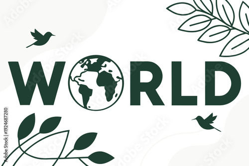 Graphic design featuring the word WORLD with a globe as the O, surrounded by leaves and birds to evoke nature, environmental protection, sustainability, conservation and Earth Day awareness.