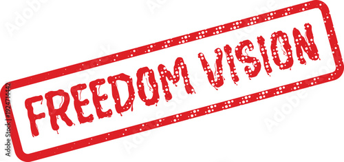 Prominent red grunge rubber stamp presenting the hopeful words for Freedom Vision future