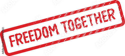 Iconic red grunge rubber stamp declaring freedom together for unity and collective action