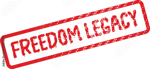 Freedom Legacy concept on a grunge textured red rubber stamp for historical declarations