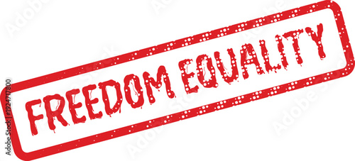 Distinctive grunge textured red rubber stamp displaying the crucial message of Freedom Equality for universal human rights