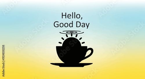 Sunrise Coffee Cup Silhouette with Hello Good Day Text