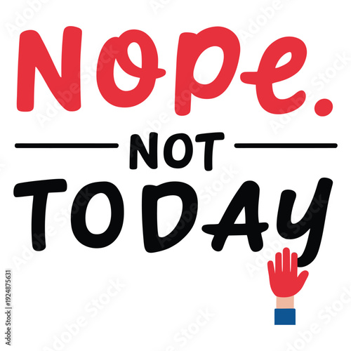 nope note today. vector art illustration typography t shirt design on a white background.
