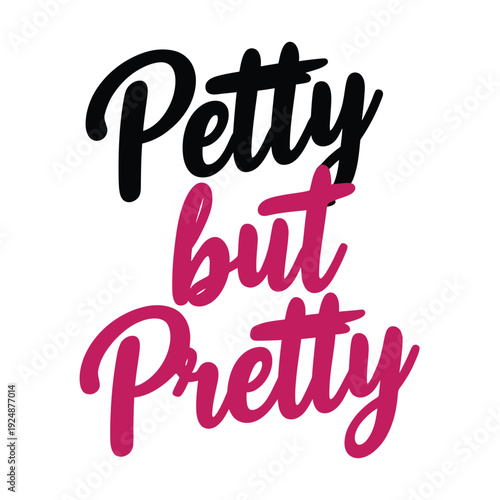 petty but pretty vector art illustration typography t shirt design on a white background.
