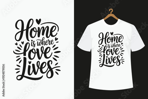White t-shirt with black handwritten text home is where love lives on a hanger black text