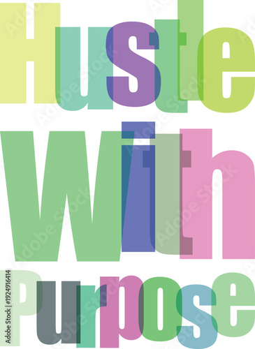 Hustle with purpose text overlay colorful overlapping letters on transparent background concept