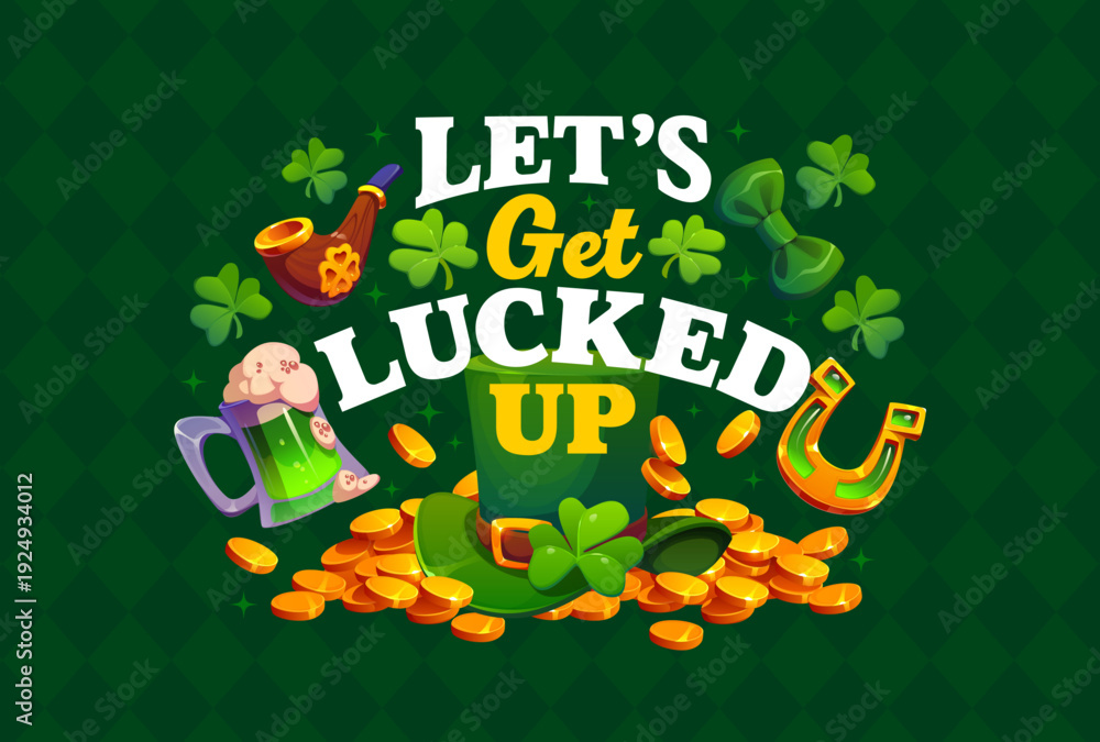 Obraz premium Let us get lucked up St Patrick's day greeting quote. Irish party quote vector banner, Saint Patrick celebration card banner with leprechaun hat, coins, horseshoe, smoking pipe and green beer, clover