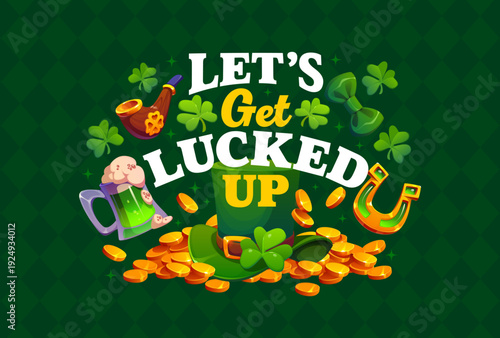 Let us get lucked up St Patrick's day greeting quote. Irish party quote vector banner, Saint Patrick celebration card banner with leprechaun hat, coins, horseshoe, smoking pipe and green beer, clover