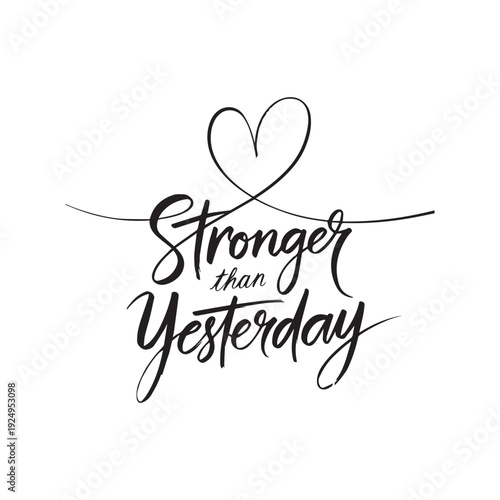 Stronger Than Yesterday Inspirational Hand Lettering Typography Quote With Heart Line Art.