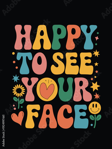 Colorful cheerful greeting card with happy to see your face message isolated on white background, Vector, illustration