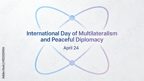 The blue purple lines in the shape of atomic symbols, the connection mechanism of multilateral cooperation and the vision of peaceful diplomacy, and the promotion of International Day on April 24th.
