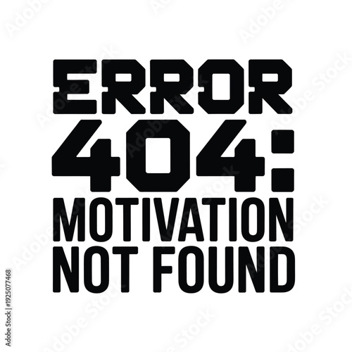 Black and white graphic displaying error 404 motivation not found text