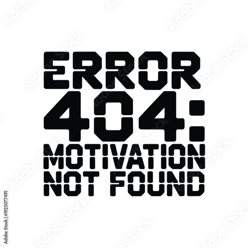 Bold black text displaying error 404 motivation not found against a stark white background