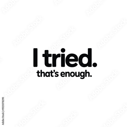 Simple graphic displaying the text i tried that s enough in bold black letters