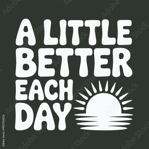 A little better each day sunrise sunset sea landscape motivational quote vector illustration