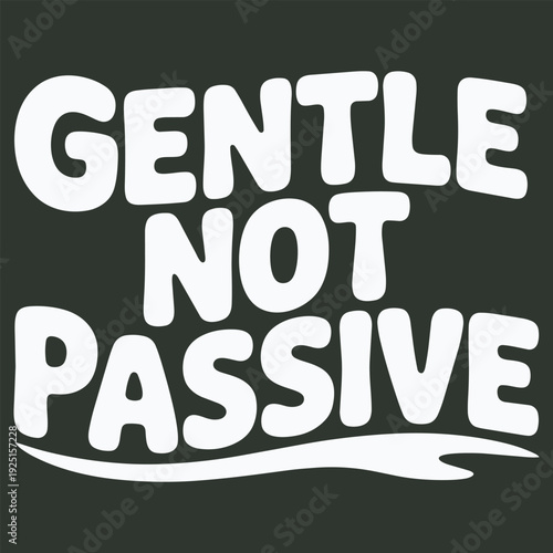 Gentle not passive text quote with a smooth wave shape below