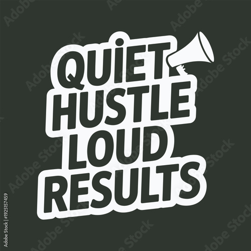 Quiet hustle loud results megaphone with bold lettering and sticker effect
