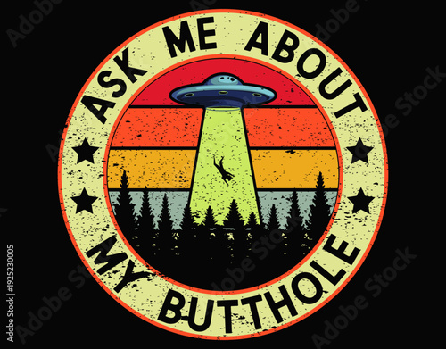Ask Me About My Butthole Funny UFO Alien Abduction Vintage - printable editable vector art file.