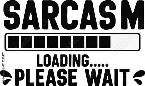 Sarcasm loading please wait typography design, funny progress bar illustration isolated on white background for humor concept graphic