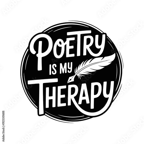 A black and white typography design says 'Poetry Is My Therapy.' The text is enclosed in a circular frame alongside a quill pen illustration.