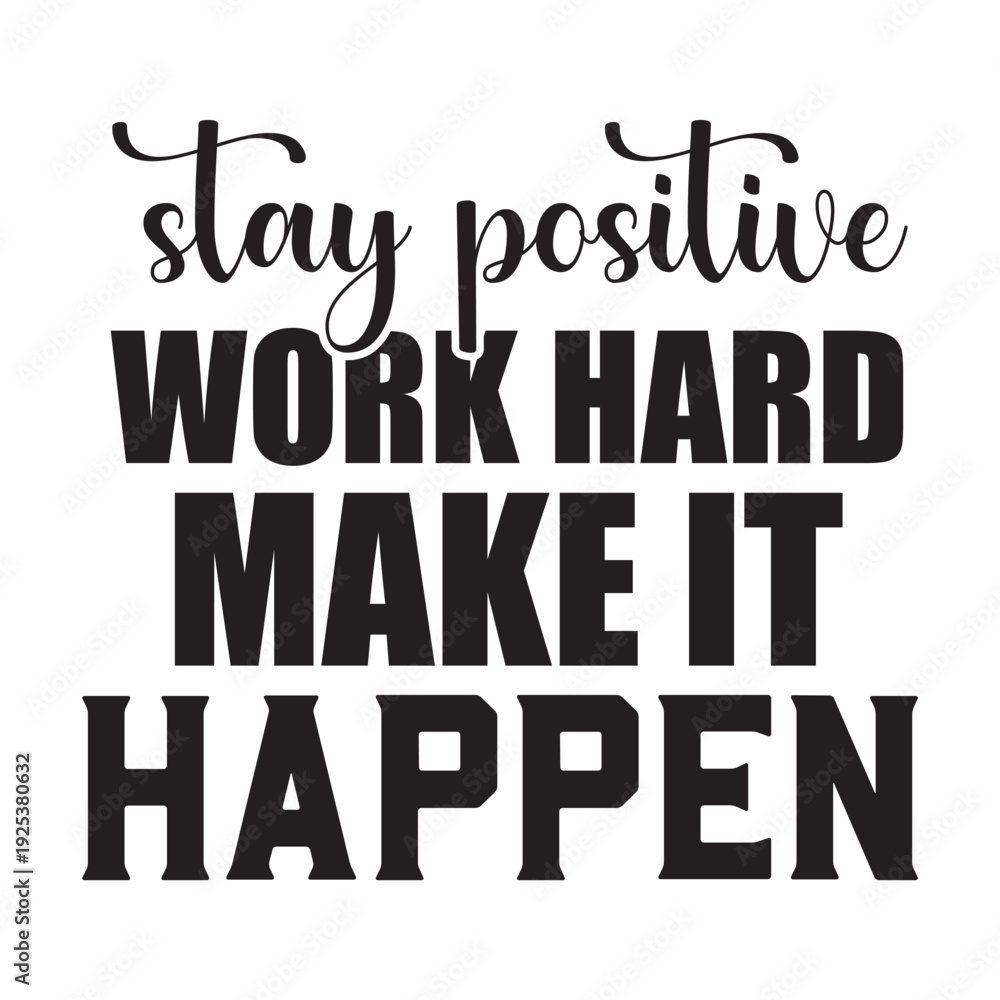 Obraz premium stay positive work hard make it happen