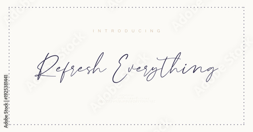 Refresh Everything, Script Elegant alphabet letters font and number. Classic Modern Serif Lettering Minimal Fashion. Typography decoration fonts for branding, wedding, invitations, logo.
