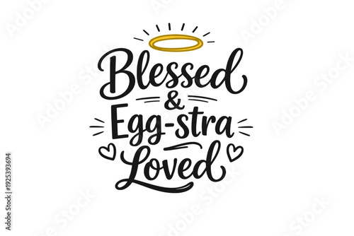 Hand lettering "Blessed & Egg-stra Loved" with halo and hearts