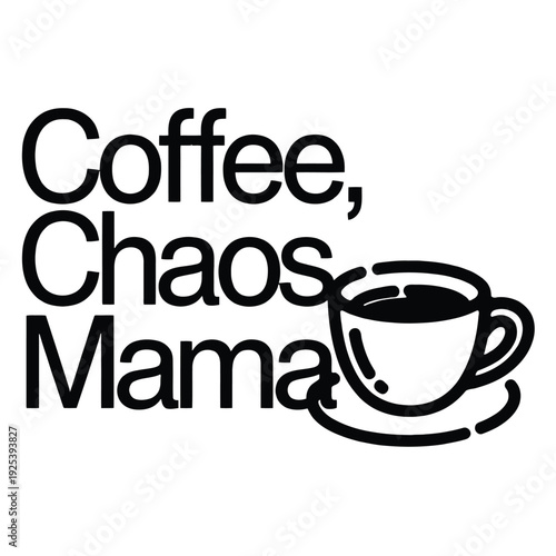 Text 'Coffee, Chaos, Mama' illustrated next to a simple line art coffee cup.